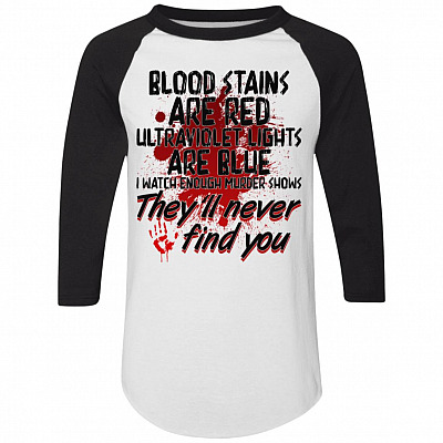 Blood Stains Are Red I Watch Enough Murder Shows They'll Never Find You 3/4 Raglan Jersey Shirt-Baseball Tee, White/Black, Raglan Jersey
