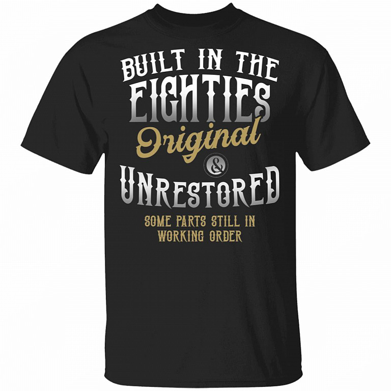 Built in the Eighties Original and Unrestored Some Parts Still in Working Orders T-Shirt, Black, Unisex T-Shirt