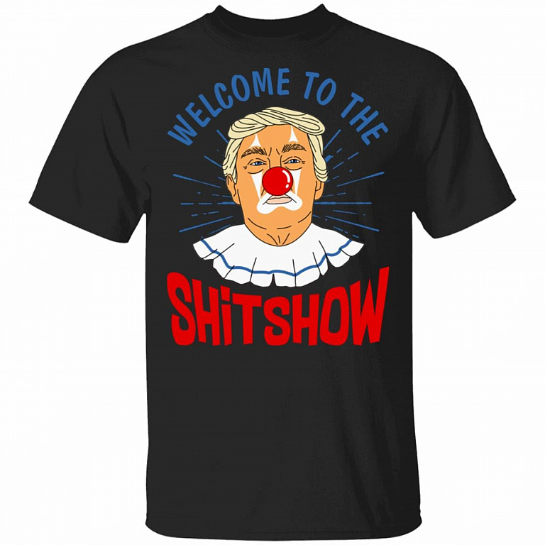 Funny Welcome to the Shitshow Trump Clown T-Shirt - Anti Shirt Gift for Men Women, Black, Unisex T-Shirt