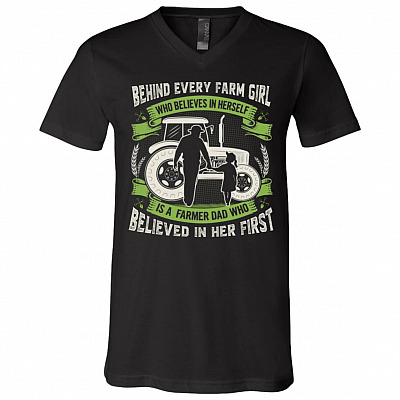 Behind Every Farm Girl Who Believe In Herself Is A Farmer Dad Who Believe In Her First T-Shirt - V-Neck Shirt, Black, V-Neck T-Shirt