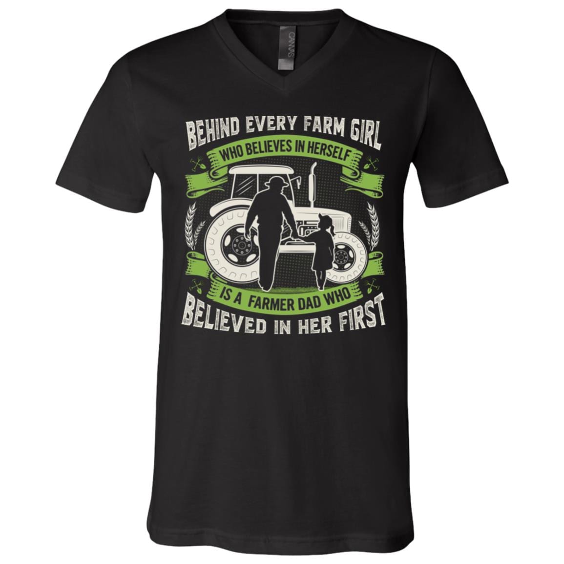 Behind Every Farm Girl Who Believe In Herself Is A Farmer Dad Who Believe In Her First T-Shirt - V-Neck Shirt, Black, V-Neck T-Shirt