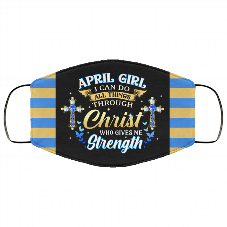 April Girl I Can Do All Things Through Christ Who Gives Me Strength Reusable Custom - Printed Cloth Face Mask Cover, Black, Cloth Face Cover