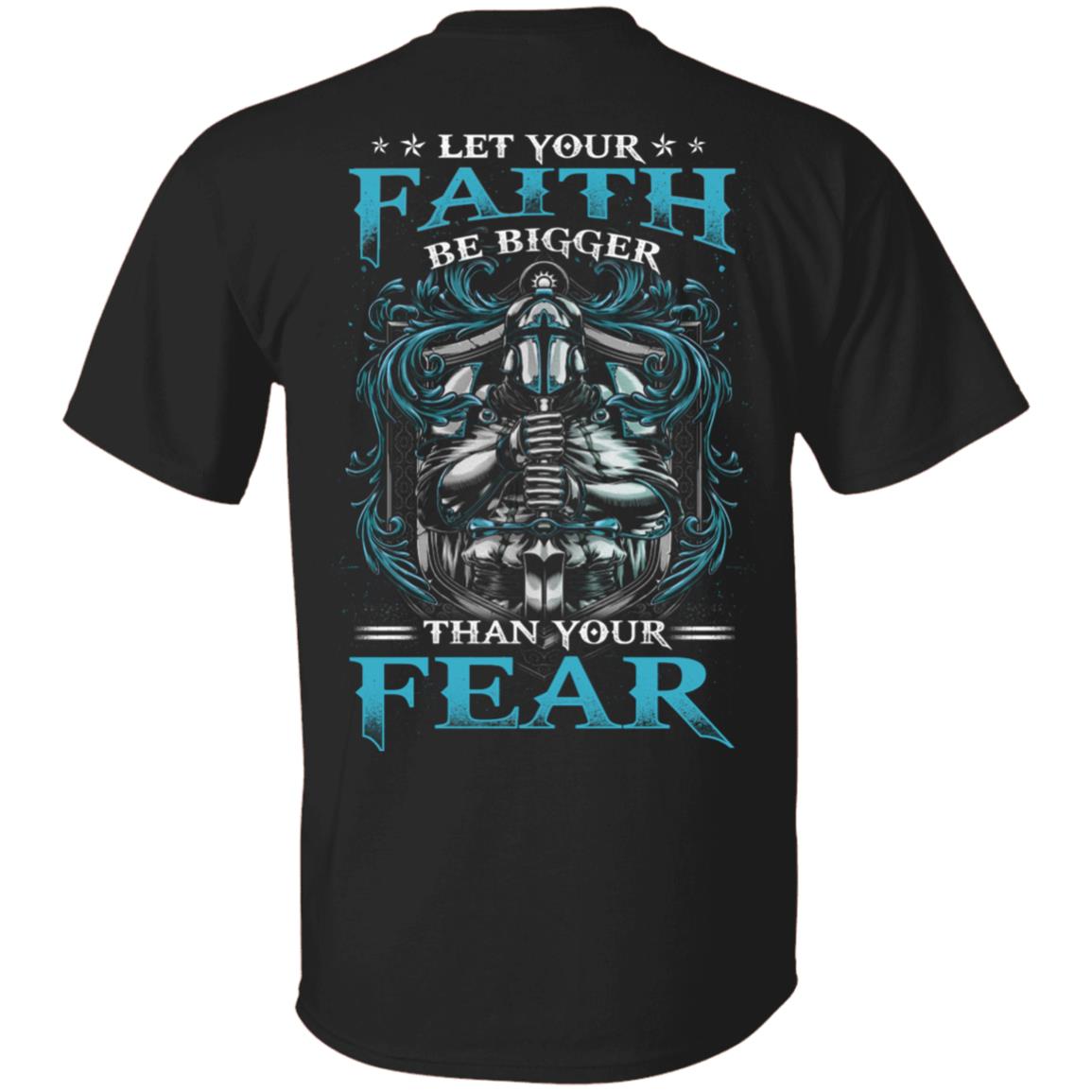 Let Your Faith Be Bigger Than Your Fear Plain Front - Print On Back Only T-Shirt - Christian Shirt for Men, Black, Unisex T-Shirt