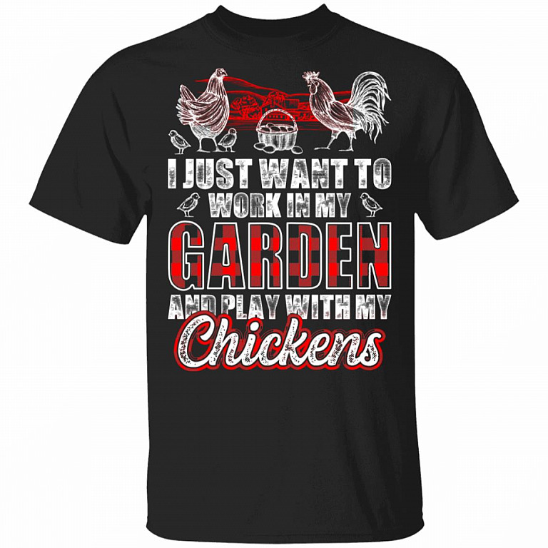 I Just Want to Work in My Garden and Play with My Chickens - Chicker Keeper T-Shirt, Black, Unisex T-Shirt