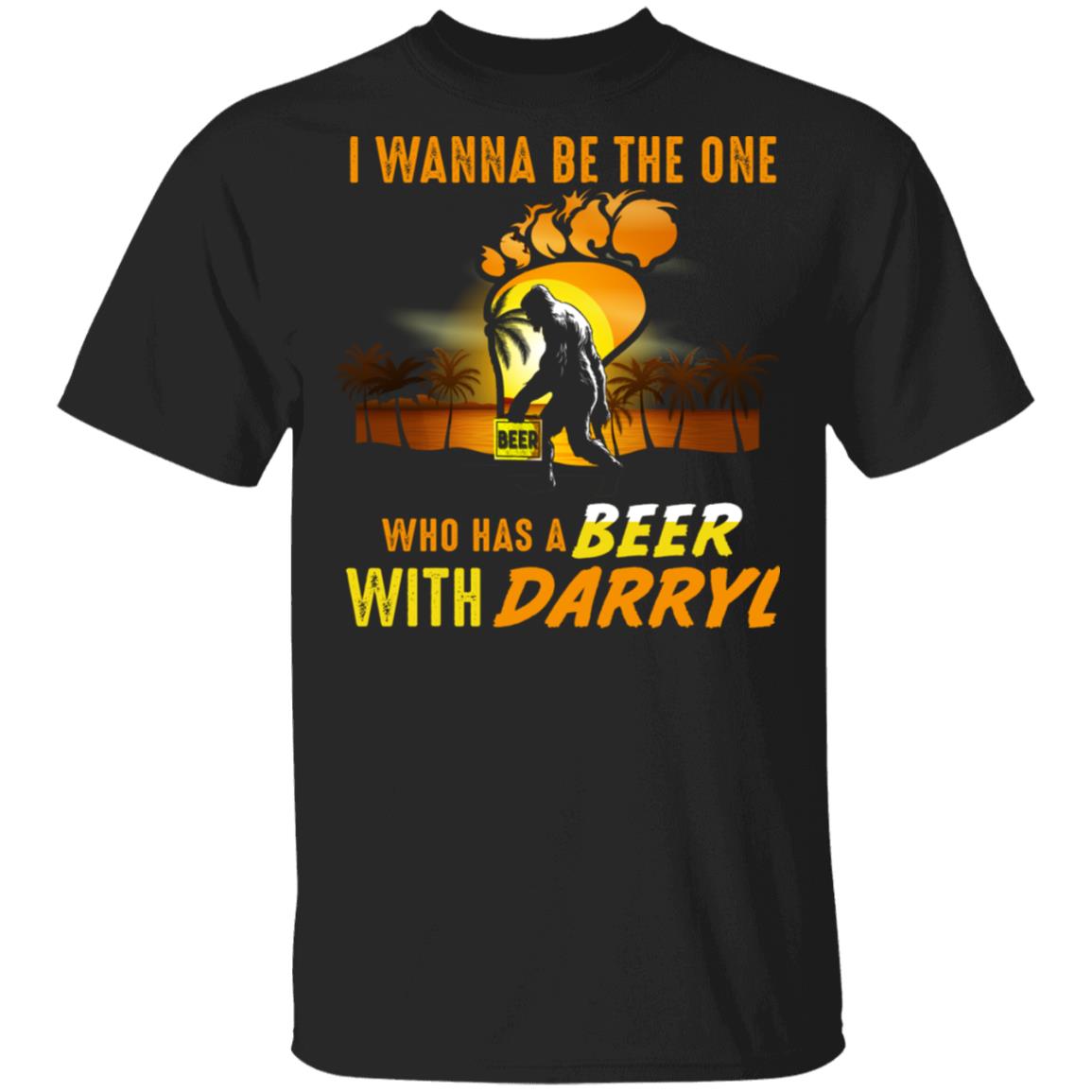 I Wanna Be The One Who Has A Beer With Darryl Bigfoot Vintage Retro T-Shirt - Cool Sasquatch Saying Tee Shirt, Black, Unisex T-Shirt