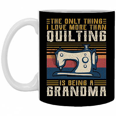 The Only Thing I Love More Than Quilting Is Being a Grandma Vintage Ceramic Coffee Mug - Color Changing Mug, Black, 11 oz. White Mug