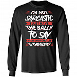 I'm Not Sarcastic I Just Have The Balls To Say What Everyone Else Is Thinking Hoodie - Sweatshirt - Long Sleeve, Black, Long Sleeve
