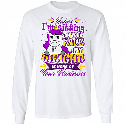 Unless I'm Sitting On Your Face My Weight Is None Of Your Business Hoodie - Sweatshirt - Long Sleeve, White, Long Sleeve