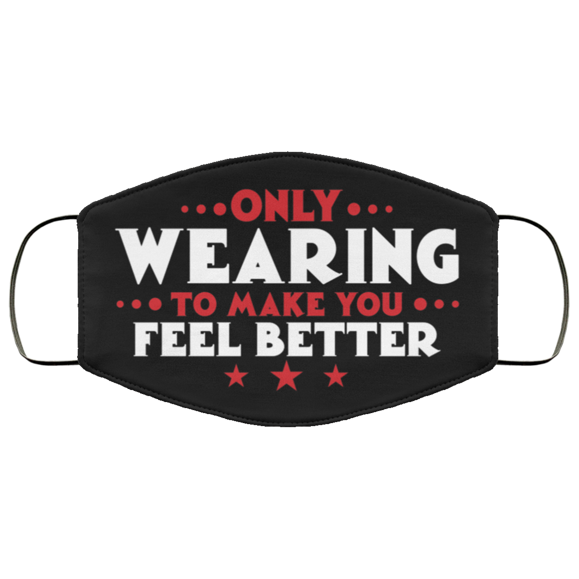 Only Wearing To Make You Feel Better Washable Reusable Printed Cloth Face Mask Cover, Black, Cloth Face Cover Only Wearing To Make You Feel Better Washable Reusable Printed Cloth Face Mask Cover, Black, Cloth Face Cover