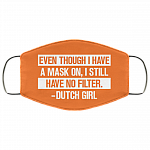 Even Though I Have A Mask On I Still Have No Filter Dutch Girl Washable Reusable Printed Cloth Face Mask Cover, White, Cloth Face Cover