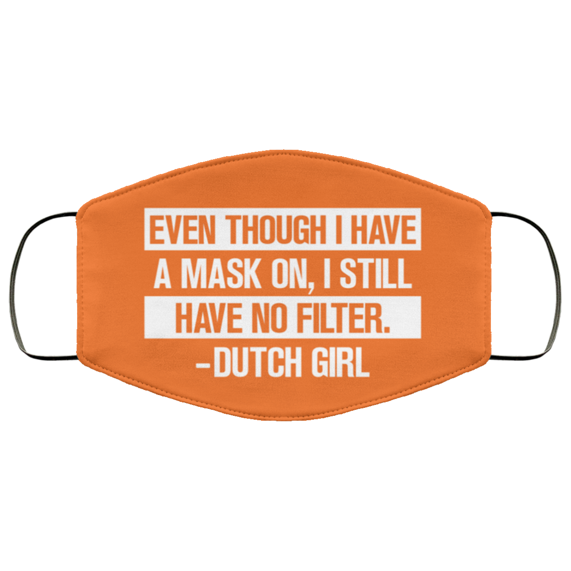 Even Though I Have A Mask On I Still Have No Filter Dutch Girl Washable Reusable Printed Cloth Face Mask Cover, White, Cloth Face Cover Even Though I Have A Mask On I Still Have No Filter Dutch Girl Washable Reusable Printed Cloth Face Mask Cover, White, Cloth Face Cover