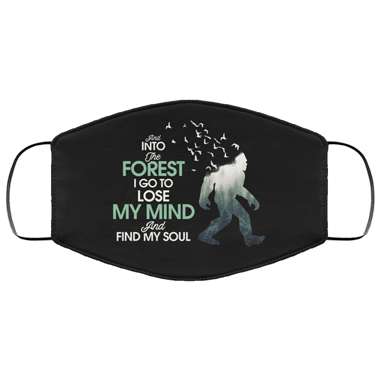 And Into The Forest I Go To Lose My Mind And Find My Soul Bigfoot Washable Reusable Printed Cloth Face Mask, Black, Cloth Face Cover