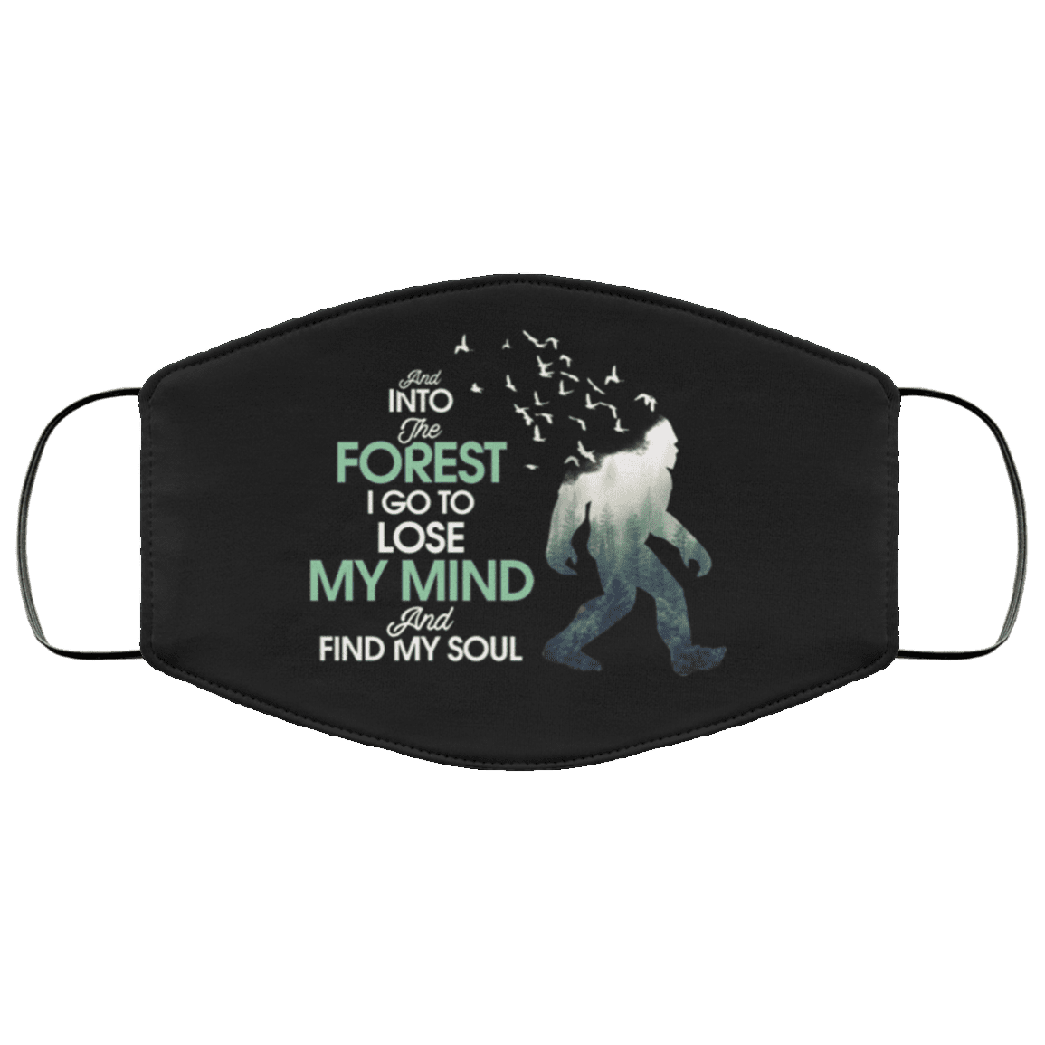 And Into The Forest I Go To Lose My Mind And Find My Soul Bigfoot Washable Reusable Printed Cloth Face Mask, Black, Cloth Face Cover And Into The Forest I Go To Lose My Mind And Find My Soul Bigfoot Washable Reusable Printed Cloth Face Mask, Black, Cloth Face Cover
