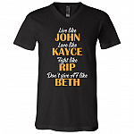 Live Like John Love Like Kayce Fight Like Rip Don't Give Af Like Beth T-Shirt - V Neck, Black, V-Neck T-Shirt