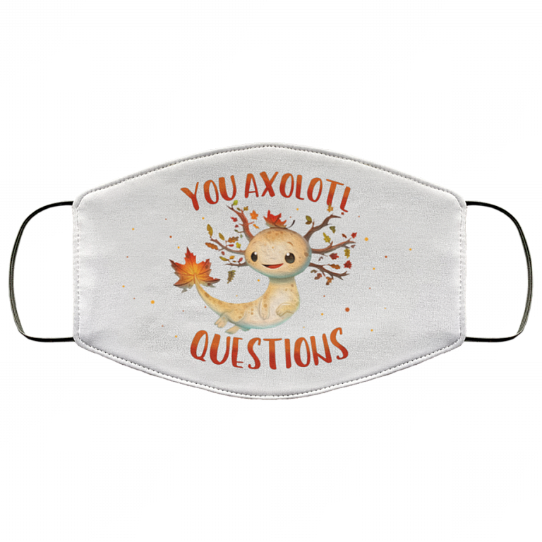 You Axolotl Questions Light Washable Reusable Custom - Funny Gift For Axolot Lover Printed Cloth Face Mask Cover, White, Cloth Face Cover