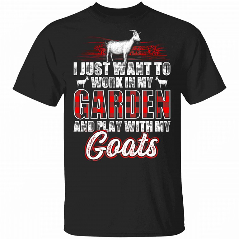 I Just Want to Work in My Garden and Play with My Goats - Crazy Goat Lady T-Shirt, Black, Unisex T-Shirt