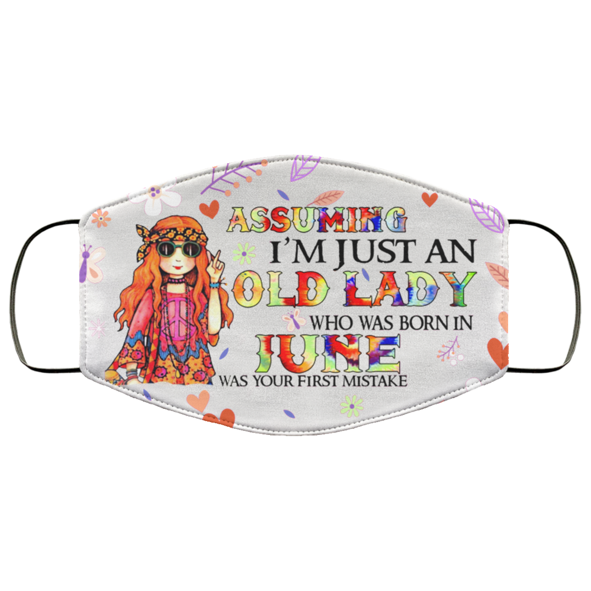 Assuming I'm Just An Old Lady Who Was Born In June Washable Reusable Custom Printed Cloth Face Mask Cover, White, Cloth Face Cover Assuming I'm Just An Old Lady Who Was Born In June Washable Reusable Custom Printed Cloth Face Mask Cover, White, Cloth Face Cover