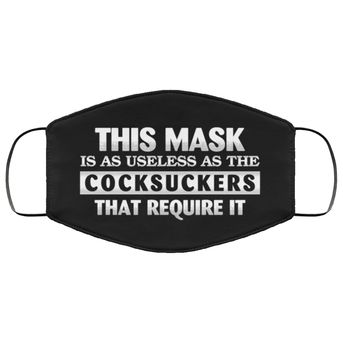 This Mask Is as Useless as the Cocksuckers That Require It Washable Reusable Custom - Printed Cloth Face Mask, Black, Cloth Face Cover This Mask Is as Useless as the Cocksuckers That Require It Washable Reusable Custom - Printed Cloth Face Mask, Black, Cloth Face Cover