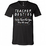 Teacher Besties I'll Be There For You From 6ft Away Funny T-Shirt - V-Neck Shirt, Black, V-Neck T-Shirt