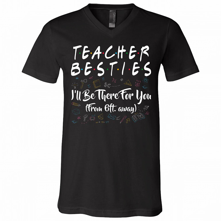 Teacher Besties I'll Be There For You From 6ft Away Funny T-Shirt - V-Neck Shirt, Black, V-Neck T-Shirt
