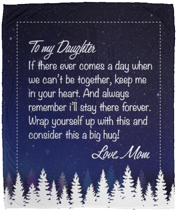 To My Daughter If There Ever Comes A Day When We Can't Be Together From Mom Fleece Blanket - Premium Sherpa Blanket, White, Cozy Plush Fleece Blanket - 50x60