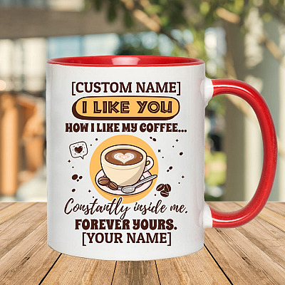 Alternative view of Personalized I Like You How I Like My Coffee Constantly Inside Me Accent Mug - Ceramic Coffee Mug