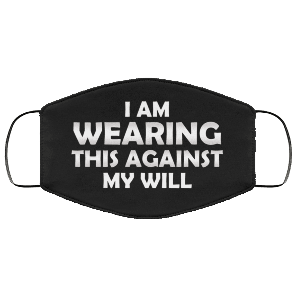 I Am Wearing This Against My Will Washable Reusable Custom - Printed Cloth Face Mask Cover, Black, Cloth Face Cover I Am Wearing This Against My Will Washable Reusable Custom - Printed Cloth Face Mask Cover, Black, Cloth Face Cover