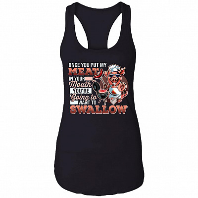 Once You Put My Meat In Your Mouth You're Going To Want To Swallow Cotton Tank Top Tee-Ladies Racerback Tank, Black, Ladies Racerback Tank