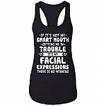 If It's Not My Smart Mouth Getting Me In Trouble It's My Facial Expressions Cotton Tank Top Tee - Ladies Racerback Tank, Black, Ladies Racerback Tank