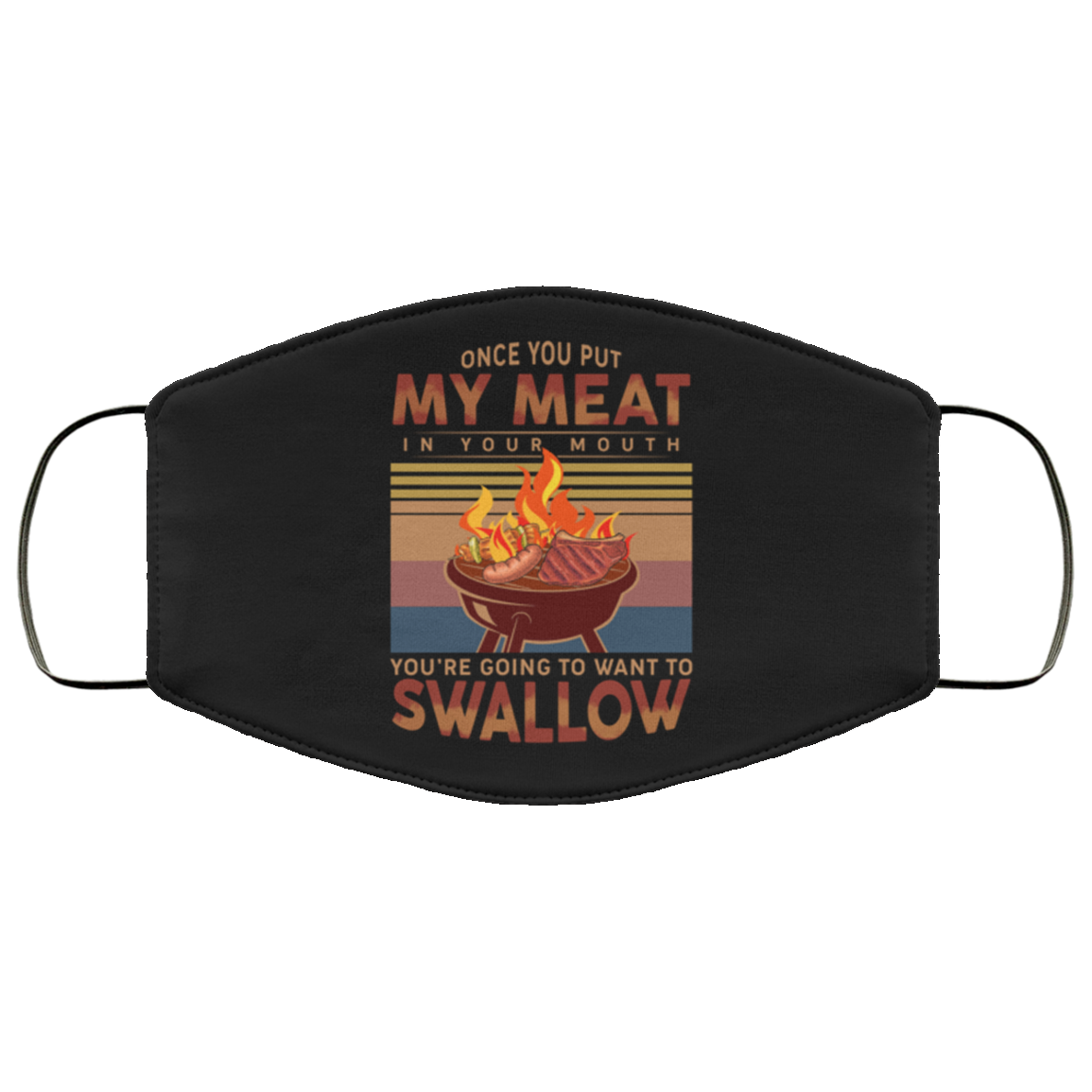 Once You Put My Meat in Your Mouth You're Going to Want to Swallow Washable Reusable Printed Cloth Face Mask Cover, White, Cloth Face Cover Once You Put My Meat in Your Mouth You're Going to Want to Swallow Washable Reusable Printed Cloth Face Mask Cover, White, Cloth Face Cover