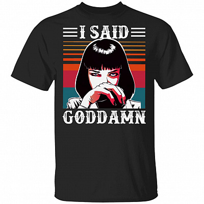 I Said Goddamn T-Shirt - Funny Sarcasm Shirt, Black, Unisex T-Shirt