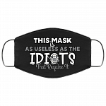 This Mask Is as Useless as the Idiots That Require It Washable Reusable Custom - Printed Cloth Face Mask Cover, Black, Cloth Face Cover