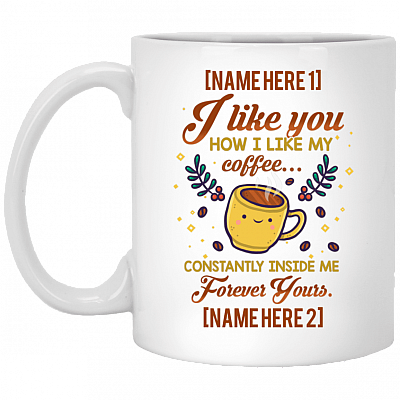 Personalized I Like You How I Like My Coffee Constantly Inside Me Ceramic Coffee Mug - Beer Stein - Water Bottle, White, 11 oz. White Mug