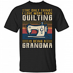 The Only Thing I Love More Than Quilting Is Being a Grandma Vintage T-Shirt - Quilting Grandma Shirt, Black, Unisex T-Shirt