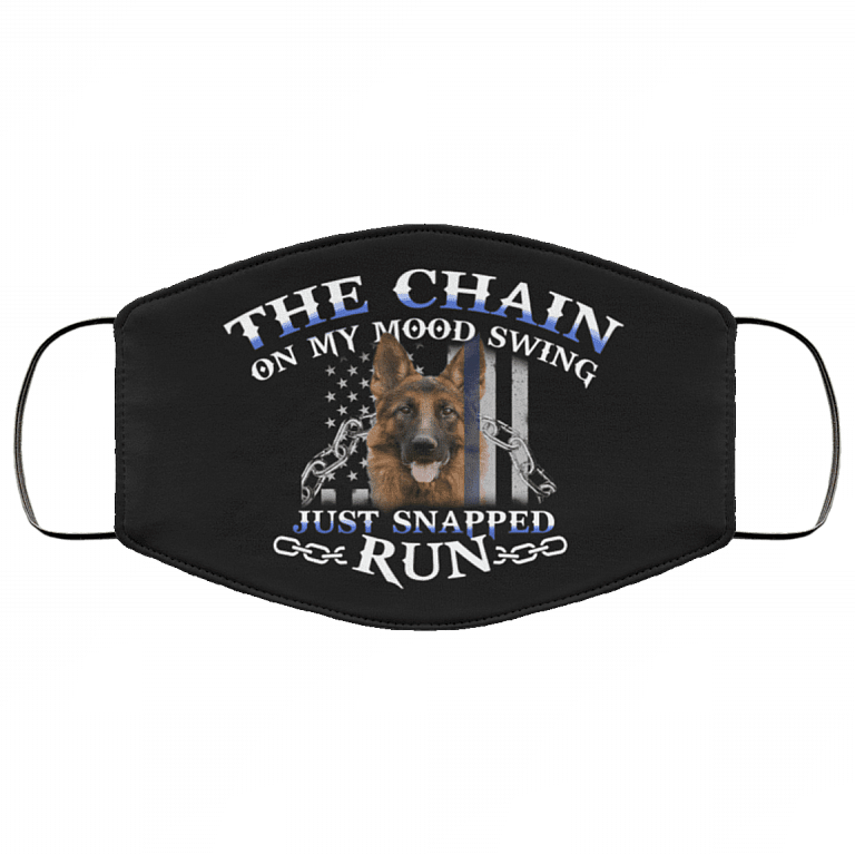 German Shepherd The Chain On My Mood Swing Just Snapped Run Washable Reusable Printed Cloth Face Mask Cover, Black, Cloth Face Cover