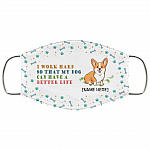 Personalized I Work Hard So That My Dog Can Have A Better Life Corgi Washable Reusable Custom - Printed Cloth Face Mask Cover, White, Cloth Face Cover