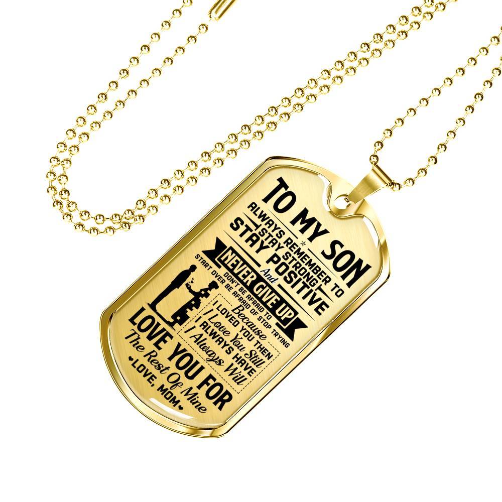 To My Son Always Remember To Stay Strong Stay Positive And Never Give Up From Mom Dog Tag Pendant Necklace - Dog Tag (Gold Plated)
