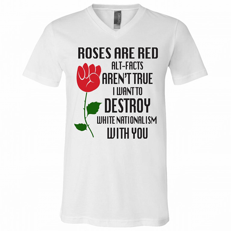 Roses Are Red I Want To Destroy White Nationalism With You Social Justice T-shirt - V-neck - BLM Shirt, White, V-Neck T-Shirt