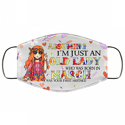 Assuming I'm Just An Old Lady Who Was Born In March Washable Reusable Custom Printed Cloth Face Mask Cover, White, Cloth Face Cover