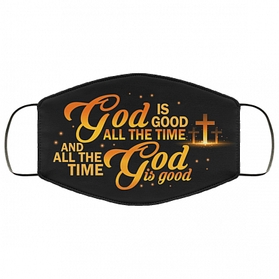 God Is Good All The Time And All The Time God Is Good Washable Reusable Custom Printed Cloth Face Mask Cover, Black, Cloth Face Cover
