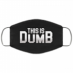 This Is Dumb Washable Reusable Custom - Printed Cloth Face Mask Cover, Black, Cloth Face Cover