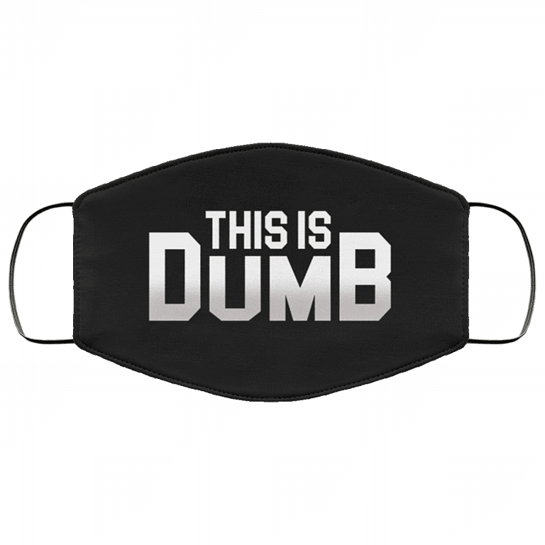 This Is Dumb Washable Reusable Custom - Printed Cloth Face Mask Cover, Black, Cloth Face Cover
