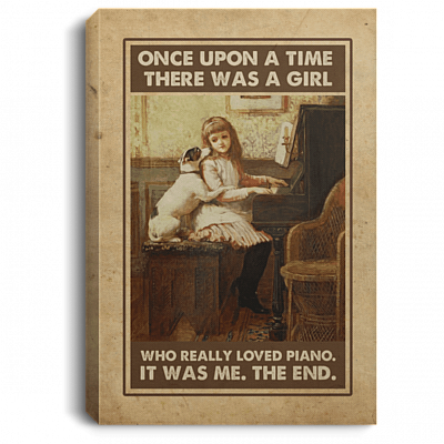 Once Upon A Time There Was A Girl Who Really Loved Piano It Was Me Framed Canvas Prints - Unframed Poster, White, 0.75'' Framed Canvas