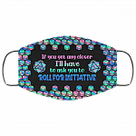 If You Get Any Closer I'll Have To Ask You To Roll For Initiative D&D Washable Reusable Printed Cloth Face Mask, White, Cloth Face Cover If You Get Any Closer I'll Have To Ask You To Roll For Initiative D&D Washable Reusable Printed Cloth Face Mask, White, Cloth Face Cover