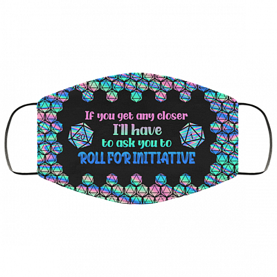 If You Get Any Closer I'll Have To Ask You To Roll For Initiative D&D Washable Reusable Printed Cloth Face Mask, White, Cloth Face Cover