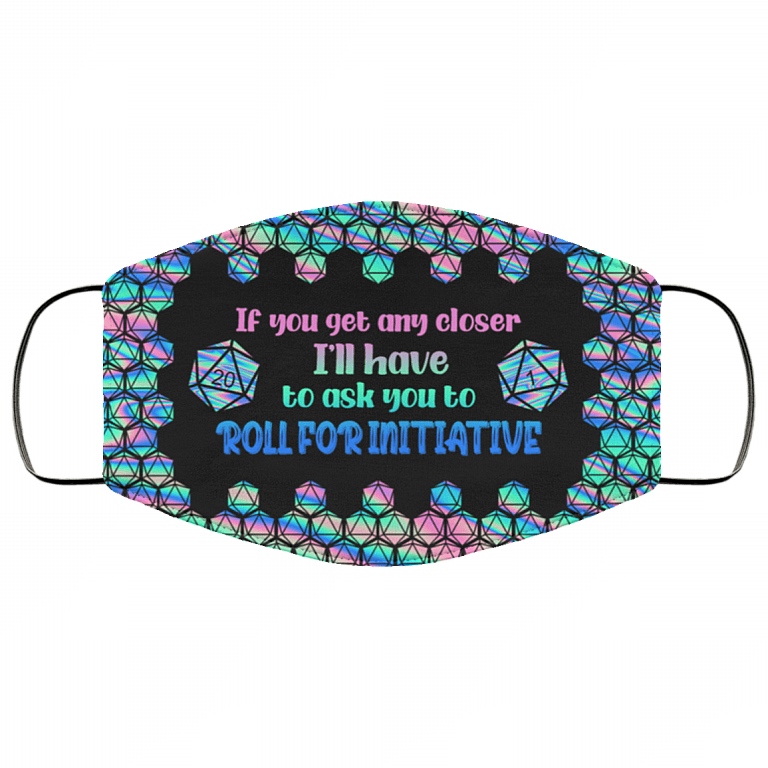 If You Get Any Closer I'll Have To Ask You To Roll For Initiative D&D Washable Reusable Printed Cloth Face Mask, White, Cloth Face Cover