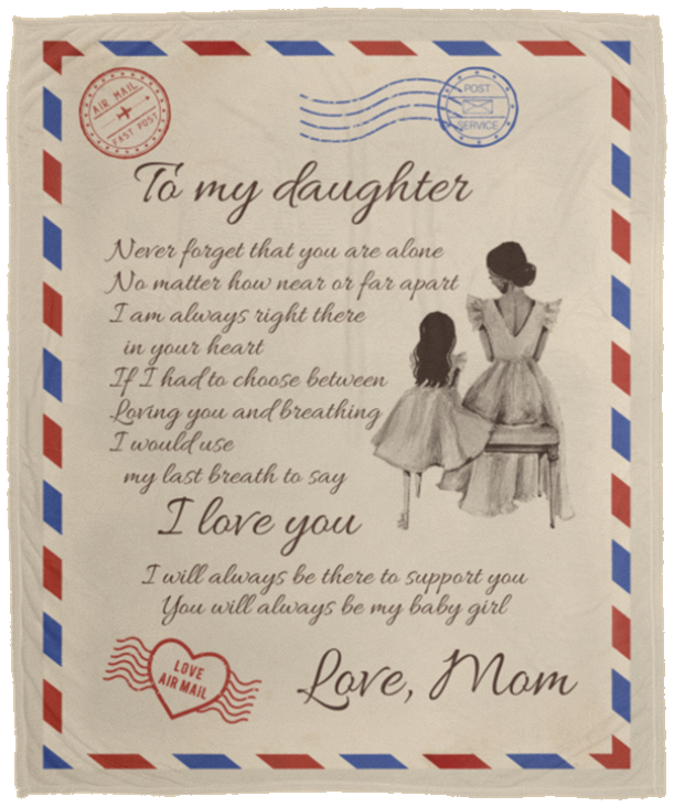 To My Daughter Never Feel That You Are Alone Letter From Mom Fleece Blanket - Mink Blanket - Woven Blanket, White, Cozy Plush Fleece Blanket - 50x60