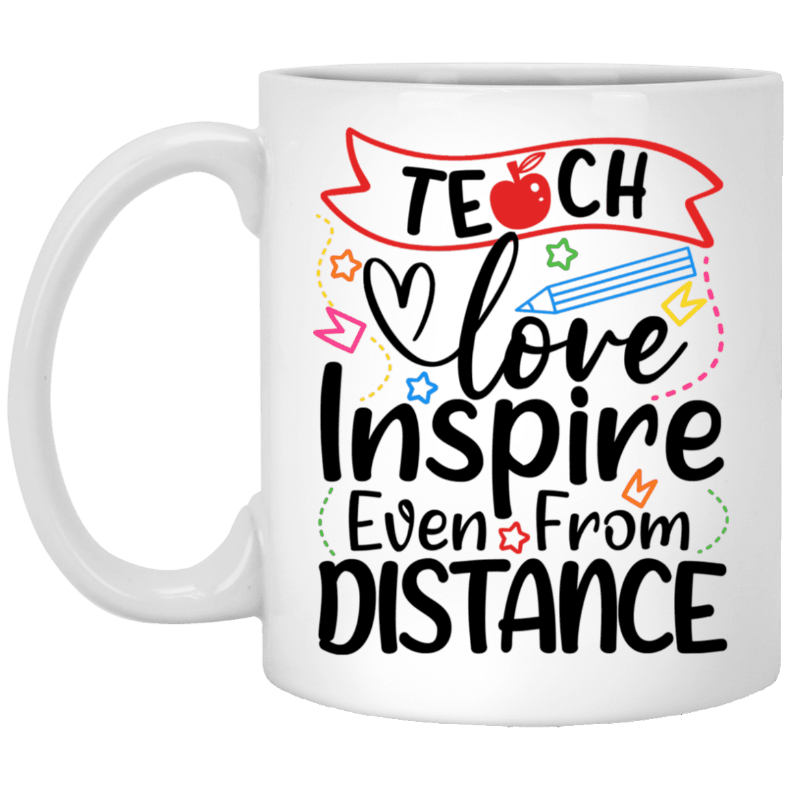 Teach Love Inspire Even From A Distance Ceramic Coffee Mug - Quarantined Teacher Mug, White, 11 oz. White Mug Teach Love Inspire Even From A Distance Ceramic Coffee Mug - Quarantined Teacher Mug, White, 11 oz. White Mug
