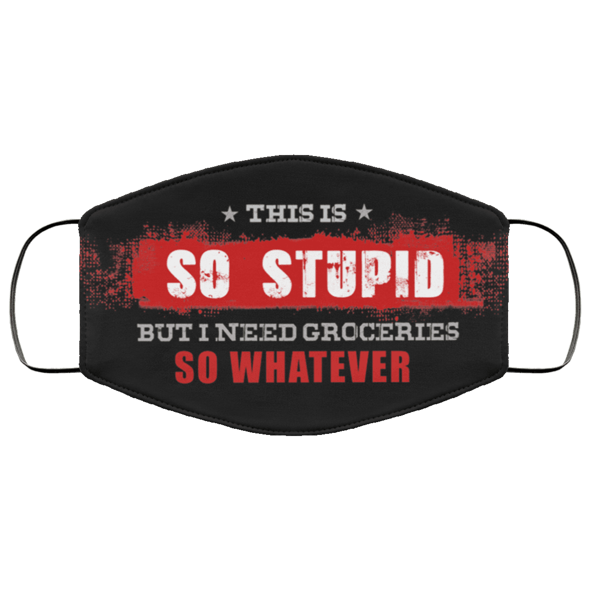This Is So Stupid But I Need Groceries So Whatever Washable Reusable Custom - Cloth Face Mask Cover, Black, Cloth Face Cover This Is So Stupid But I Need Groceries So Whatever Washable Reusable Custom - Cloth Face Mask Cover, Black, Cloth Face Cover