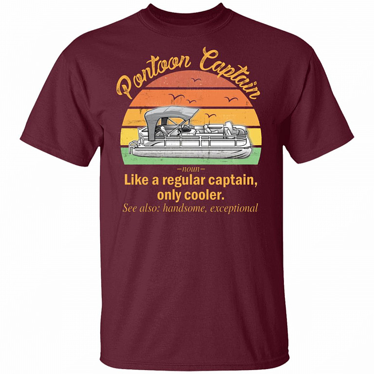 Funny Pontoon Captain Definition T-Shirt Like A Regular Captain Only Cooler Pontoon Captain Tee Shirt, Maroon, Unisex T-Shirt
